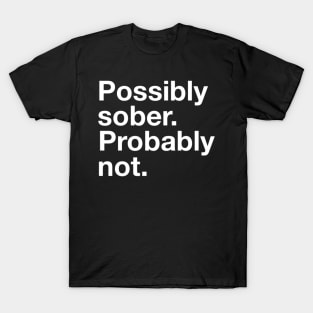 Possibly Sober. Probably Not. T-Shirt